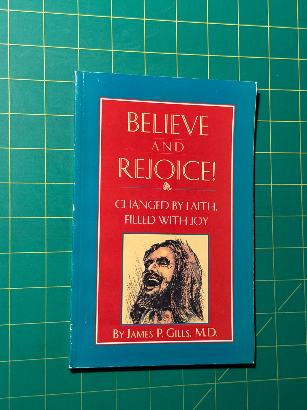 Believe and Rejoice! Changed by Faith. Filled with Joy - Paperback, Used Good